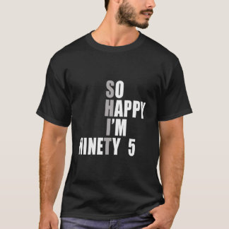 T-shirt Si heureux que j'ai 95 ans 95e