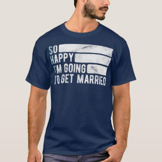 T-shirt Si heureux que je vais me marierJga Enterrement de