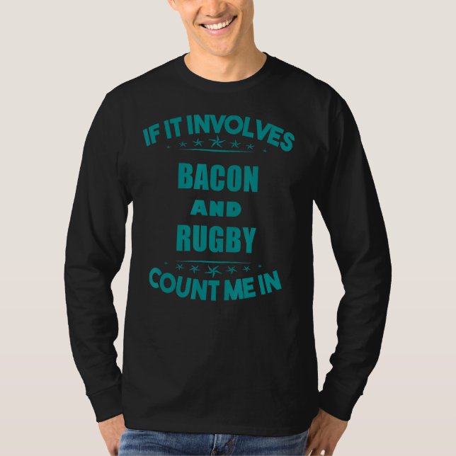 T-shirt Si Impliquent Bacon Et rugby Comptez Moi Dans Amus (Devant)