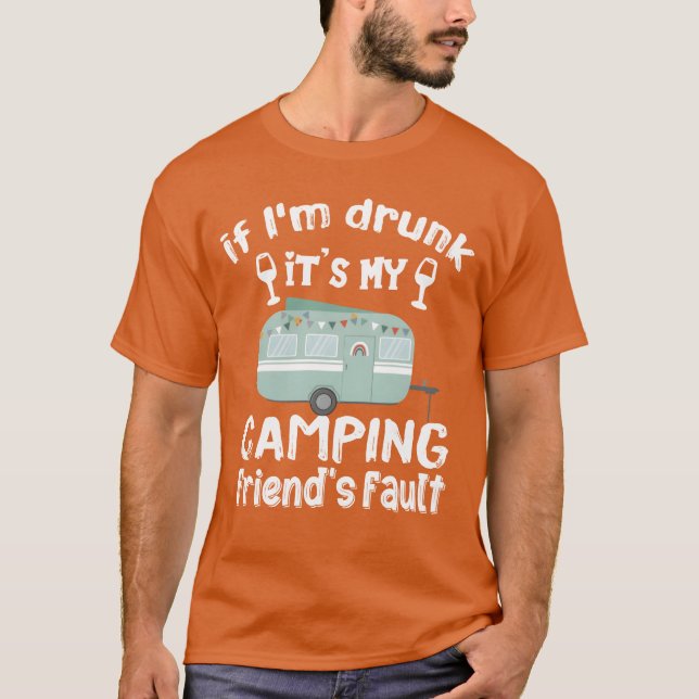 T-shirt Si j'ai bu c'est mon Camping Amis de la faute amis (Devant)