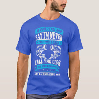 T-shirt si jamais j'appelle et je dis qu'il ne pêche plus