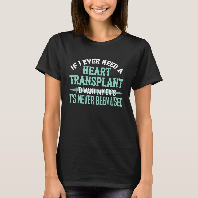 T-shirt Si j'avais besoin d'une greffe cardiaque, je voudr (Devant)