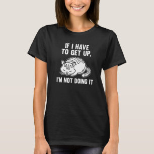 T-shirt si je dois me lever. Je ne le fais pas paresseux f