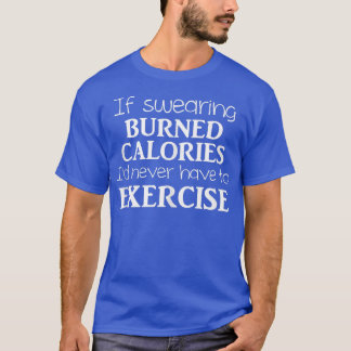 T-shirt Si je jurais des calories brûlées, je n'aurais jam