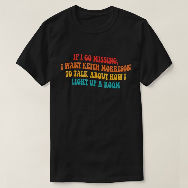 T-shirt Si Je Manque, Je Veux Keith Morrison (Design devant)