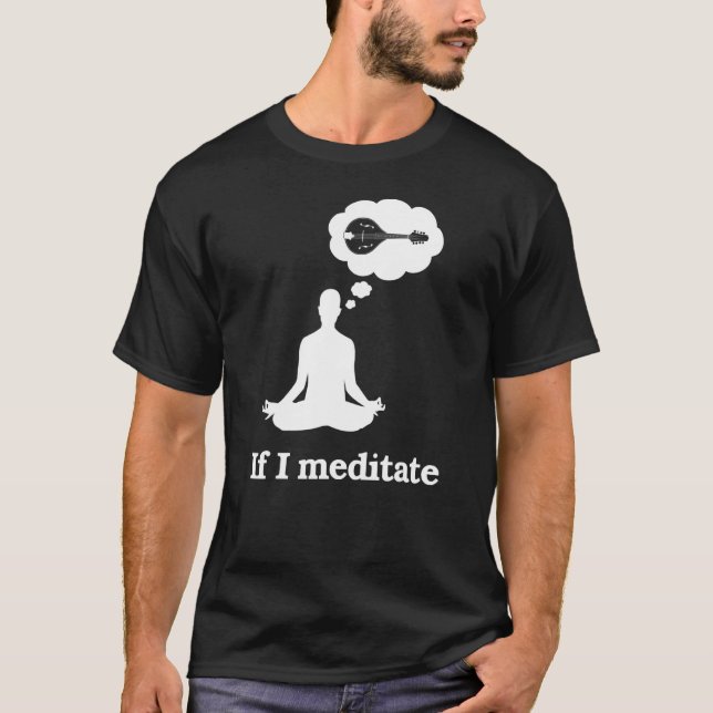 T-shirt Si Je Médite Du Mandolin (Devant)