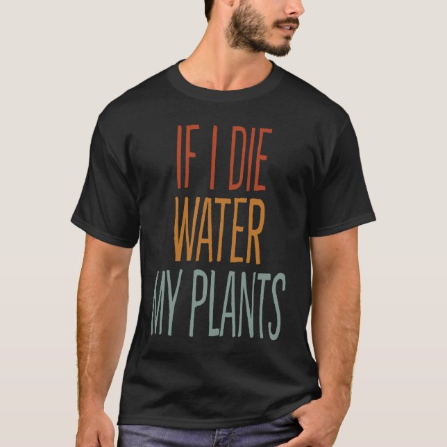 T-shirt Si je meurs d'eau Mon Plante homme et femme jardin (Devant)