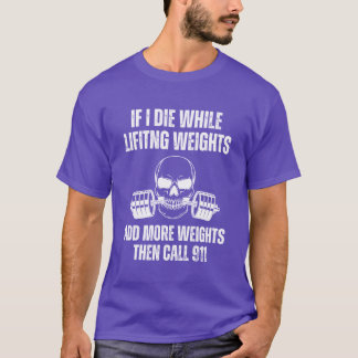 T-shirt Si je meurs en soulevant des poids, ajoutez plus d