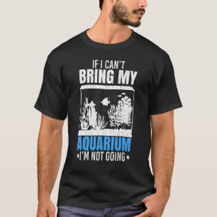 T-shirt Si je n'arrive pas à apporter mon aquarium aquariu