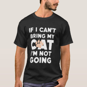 T-SHIRT SI JE NE PEUX PAS AMENER MON CHAT JE NE VIENDRAI P