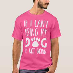 T-shirt Si je ne peux pas amener mon chien je ne vais pas