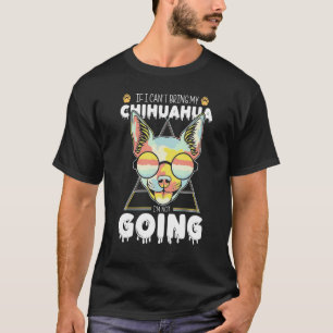 T-shirt Si je ne peux pas amener mon Chihuahua, je ne vais