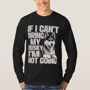 T-shirt Si je ne peux pas amener mon Husky Je ne vais pas