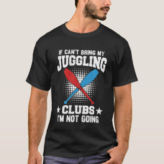 T-shirt Si je ne peux pas apporter mes clubs de jonglage j