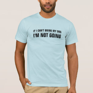 T-shirt Si je ne peux pas apporter mon chien que je ne