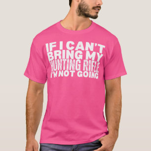 T-shirt Si Je Ne Peux Pas Apporter Mon Fusil De Chasse Est