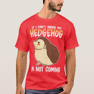 T-shirt Si Je Ne Peux Pas Apporter Mon Hérisson Je Ne Vais