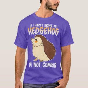 T-shirt Si Je Ne Peux Pas Apporter Mon Hérisson Je Ne Vais