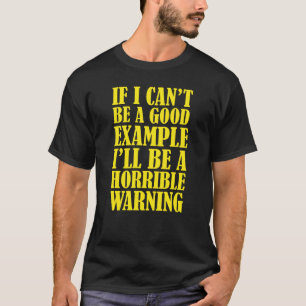 T-shirt Si je ne peux pas être un bon exemple, je serai un