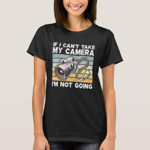 T-shirt Si Je Ne Peux Pas Prendre Ma Caméra Je Ne Vais Pas