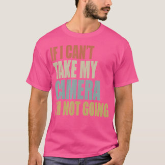 T-shirt Si je ne peux pas prendre mon appareil photo, je n