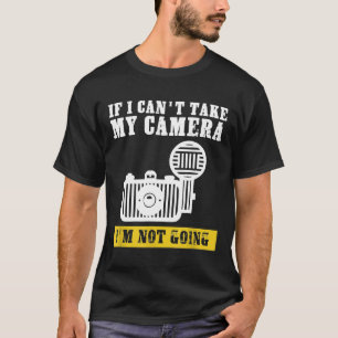 T-shirt si je ne peux pas prendre mon appareil photo je ne