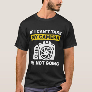 T-shirt si je ne peux pas prendre mon appareil photo je ne