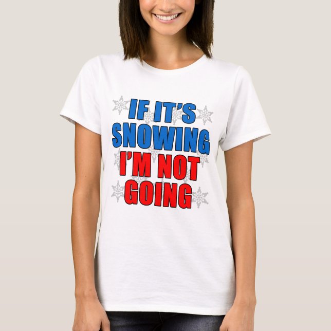 T-shirt Si je neige, je ne vais pas (Devant)