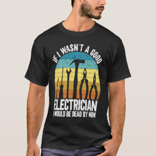 T-shirt Si je n'étais pas un bon électricien