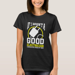 T-shirt Si je n'étais pas un bon électricien, je le ferais