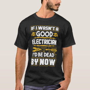 T-shirt Si je n'étais pas un bon électricien, je serais dé