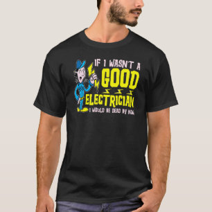 T-shirt Si je n'étais pas un bon électricien, je serais mo