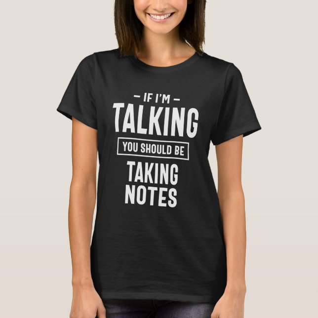 T-shirt Si je parle, vous devriez prendre des notes (Devant)