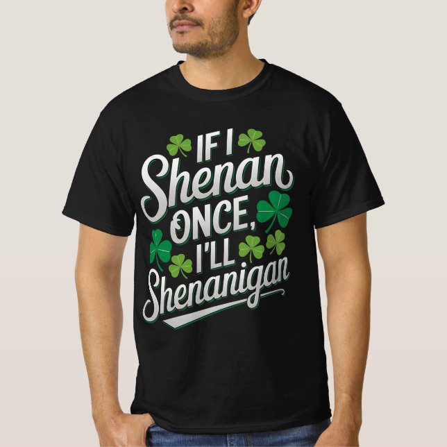 T-shirt Si je Shenan une fois je vais Shenanigan drôle (Devant)