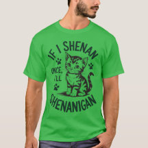 Si je Shenan Une fois je vais Shenanigan Drôle Cha