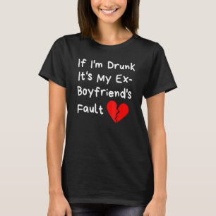 T-shirt Si je suis ivre c'est la faute de mon ex-petit ami