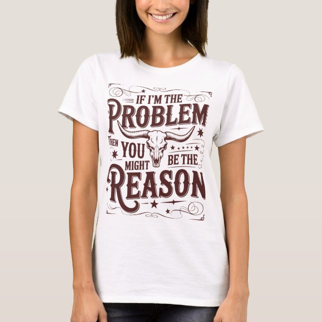 T-shirt « Si je suis le problème » (Devant)
