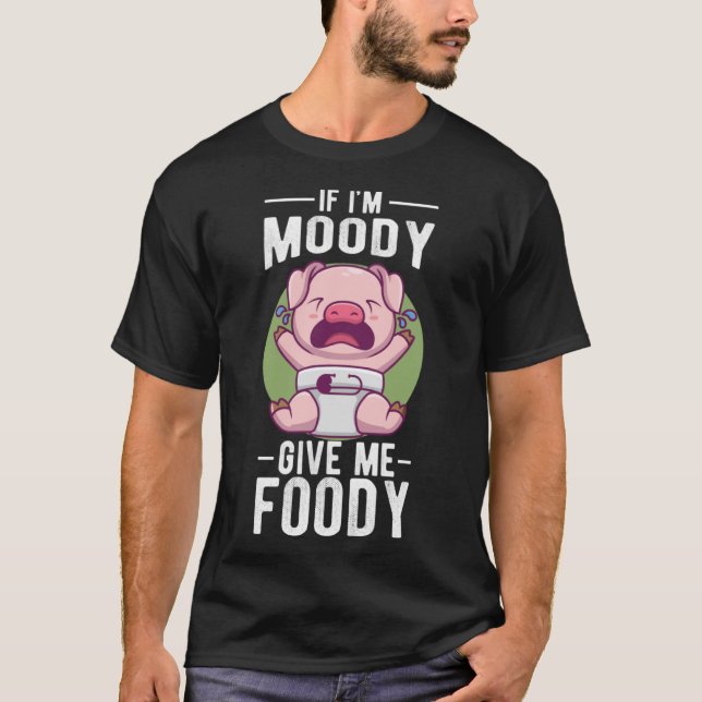 T-shirt Si je suis Moody Donne-moi Foody (Devant)