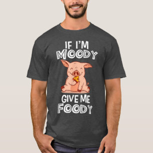 T-shirt Si je suis Moody Donnez-moi Foody Drôle Amateurs d