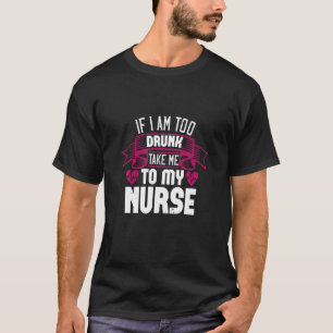 T-shirt Si Je Suis Trop Coup, Emmenez-Moi À Mon Infirmière