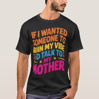 T-shirt Si je voulais que quelqu'un ruine mon atmosphère,