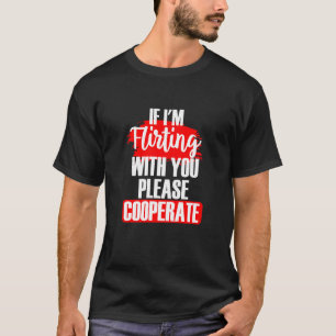 T-shirt Si je vous drague, veuillez coopérer Sarcasti