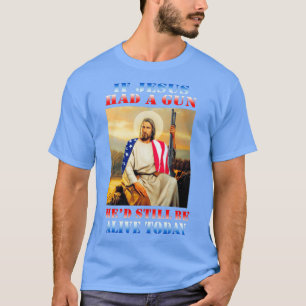 T-shirt Si Jésus avait un pistolet avait encore été en vie