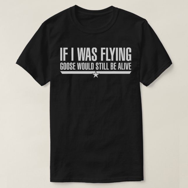 T-shirt Si J'Étais L'Oie Volante Serait Toujours En Vie 1 (Design devant)