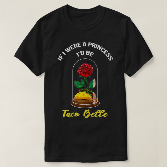 T-shirt Si j'étais princesse, je serais Taco Belle Cute Ci (Design devant)