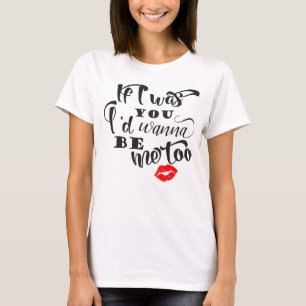 T-shirt Si j'étais vous je voudrais être chemise imitati