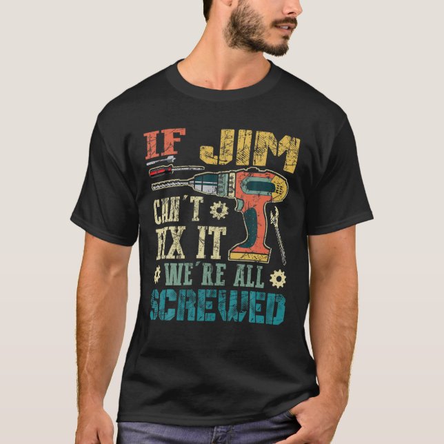 T-shirt Si Jim ne peut pas le réparer Nous sommes tous vis (Devant)