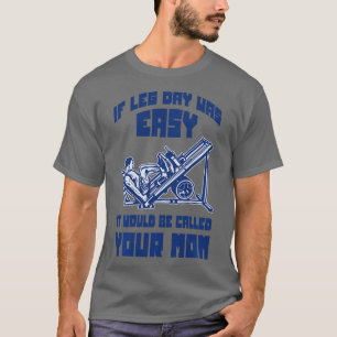 T-shirt Si Jour De La Jambe Était Facile, Il Serait Appelé