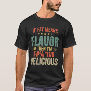 T-shirt Si la graisse signifie la saveur alors je suis dé