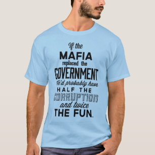 T-shirt Si la Mafia remplaçait le gouvernement